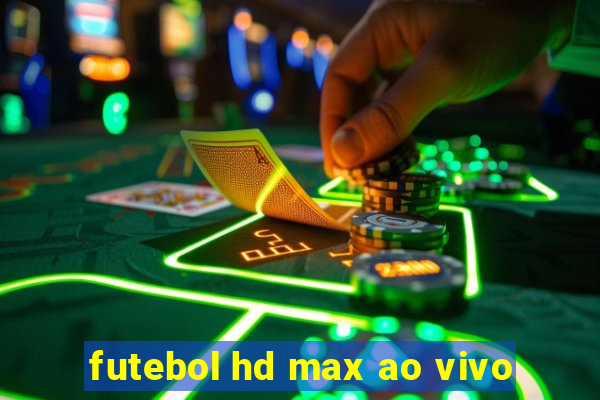 futebol hd max ao vivo